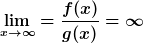 [latex]\lim_{x\to\infty} = \frac{f(x)}{g(x)} = \infty[/latex]